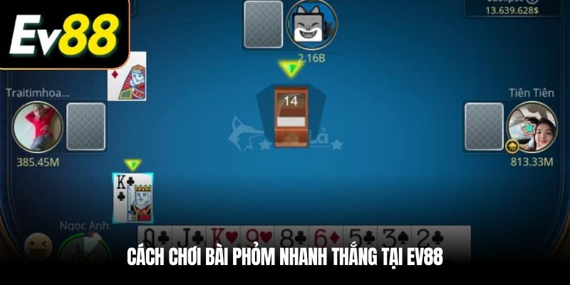 Cách chơi bài Phỏm nhanh thắng tại EV88