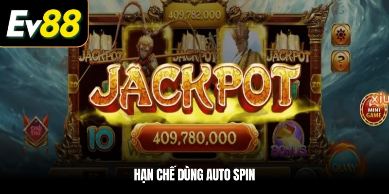 Hạn chế dùng Auto spin