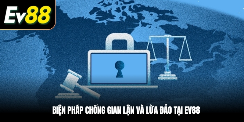 Biện pháp chống gian lận và lừa đảo tại EV88