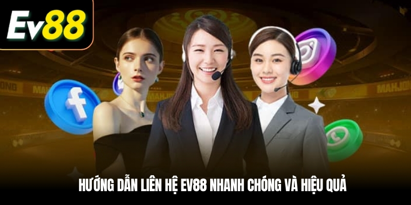 Hướng dẫn Liên hệ EV88 nhanh chóng và hiệu quả