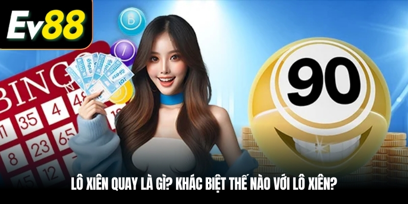 Lô xiên quay là gì? Khác biệt thế nào với lô xiên?