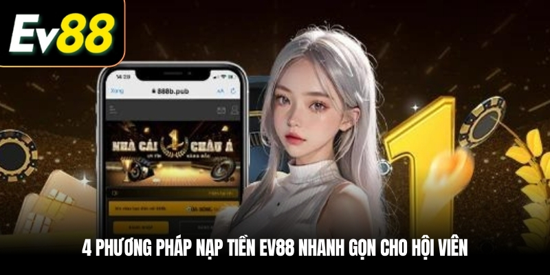 4 phương pháp Nạp tiền EV88 nhanh gọn cho hội viên