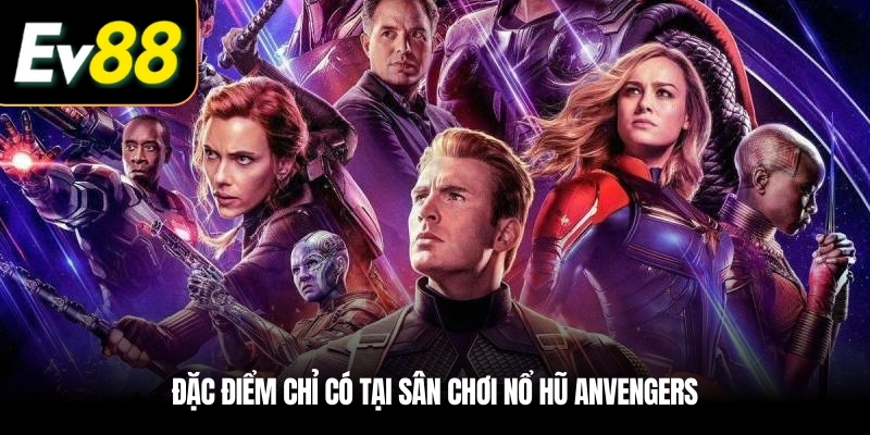 Đặc điểm chỉ có tại sân chơi Nổ hũ Anvengers