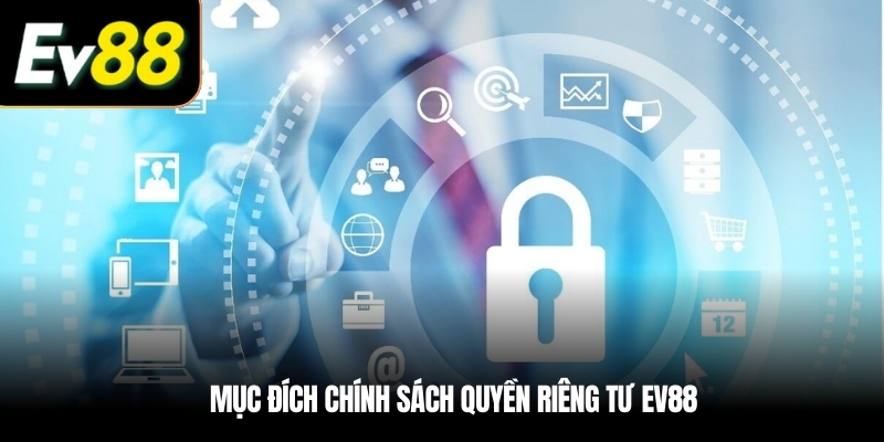 Mục đích chính sách Quyền riêng tư EV88