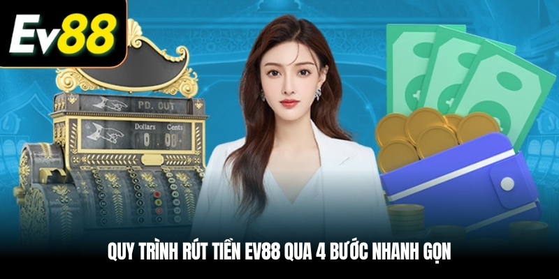 Quy trình Rút tiền EV88 qua 4 bước nhanh gọn