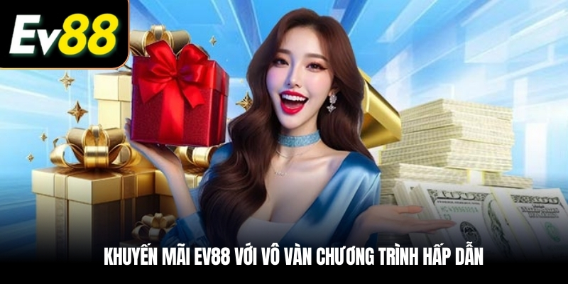Khuyến mãi EV88 với vô vàn chương trình hấp dẫn
